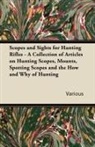 VARIOUS - Scopes and Sights for Hunting Rifles - A Collection of Articles on Hunting Scopes, Mounts, Spotting Scopes and the How and Why of Hunting