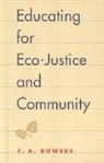 C A Bowers, C. A. Bowers - Educating for Eco-Justice and Community