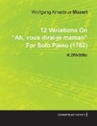 Wolfgang Amadeus Mozart - 12 Variations on Ah, Vous Dirai-Je Maman by Wolfgang Amadeus Mozart for Solo Piano (1782) K.256/300e
