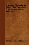 William Harcourt Hooper - A Manual of Marks on Pottery and Porcelain; A Dictionary of Easy Reference