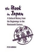 Peter Kornicki, Peter F Kornicki - The Book in Japan A Cultural History from the Beginnings to the Nineteenth Century