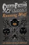 Algernon Blackwood - Running Wolf (Cryptofiction Classics - Weird Tales of Strange Creatures)