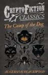 Algernon Blackwood - The Camp of the Dog (Cryptofiction Classics - Weird Tales of Strange Creatures)