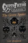 Sax Rohmer - The Green Spider (Cryptofiction Classics - Weird Tales of Strange Creatures)