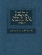 Antoine-Alexis Cadet-De-Vaux, Antoine-Alexis Cadet De Vaux - Trait de La Culture Du Tabac, Et de La PR Paration de Sa Feuille