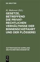 H. Makower - Gesetze, betreffend die privatrechtlichen Verhältnisse der Binnenschiffahrt und der Flößerei