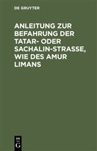 Degruyter - Anleitung zur Befahrung der Tatar- oder Sachalin-Strasse, wie des Amur Limans