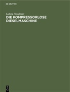Ludwig Hausfelder - Die kompressorlose Dieselmaschine