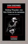Sam Shepard - Rolling Thunder: Con Bob Dylan En La Carretera
