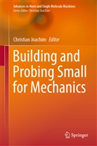 Christia Joachim, Christian Joachim - Building and Probing Small for Mechanics