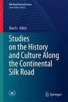 Xia Li, Xiao Li - Studies on the History and Culture Along the Continental Silk Road