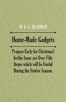 Anon, Anon. - Home-Made Gadgets - Prepare Early for Christmas! in This Issue Are Over Fifty Items Which Will Be Useful During the Festive Season