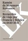 Ramon De Mesonero Romanos, Ramón de Mesonero Romanos - Recuerdos de Viaje Por Francia Y Bélgica En 1840-1841