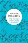 Yvonne Roberts - The Trouble with Single Women