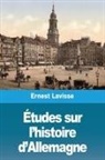 Ernest Lavisse - Études sur l'histoire d'Allemagne