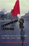 Marco Abel, Christina Gerhardt - Celluloid Revolt
