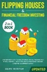 Tbd, Sean Winter - Flipping Houses and Financial Freedom Investing (Updated) 2-in-1 Book