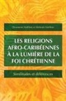 Dieumeme Noelliste, Mirlenda Noelliste, Dieumeme Noëlliste, Mirlenda Noëlliste - Les religions afro-caribéennes à la lumière de la foi chrétienne