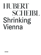 Hubert Scheibl - Shrinking Vienna