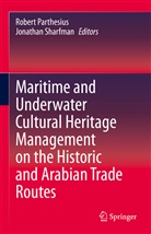 Rober Parthesius, Robert Parthesius, Sharfman, Sharfman, Jonathan Sharfman - Maritime and Underwater Cultural Heritage Management on the Historic and Arabian Trade Routes
