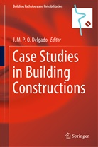J. M. P. Q. Delgado, J.M.P.Q. Delgado, M P Q Delgado, J M P Q Delgado - Case Studies in Building Constructions
