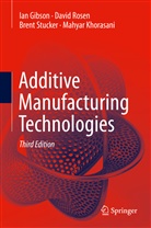 Gibson, Ia Gibson, Ian Gibson, Mahyar Khorasani, Davi Rosen, David Rosen... - Additive Manufacturing Technologies