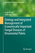 Ijaz, Ijaz, Siddra Ijaz, Imra Ul Haq, Imran Ul Haq - Etiology and Integrated Management of Economically Important Fungal Diseases of Ornamental Palms