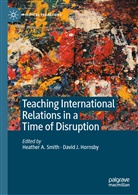 Davi Hornsby, David Hornsby, David J Hornsby, Heathe Smith, Heather Smith, Heather A Smith... - Teaching International Relations in a Time of Disruption