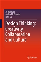 Ning Gu, Ju Hyu Lee, Ju Hyun Lee, Michael Ostwald, Michael J Ostwald, Michael J. Ostwald - Design Thinking: Creativity, Collaboration and Culture