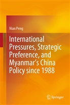 Nian Peng - International Pressures, Strategic Preference, and Myanmar's China Policy since 1988