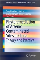 Tongbi Chen, Tongbin Chen, Me Lei, Mei Lei, Xiaoming Wan, Xiaoming et al Wan... - Phytoremediation of Arsenic Contaminated Sites in China