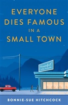 Bonnie-Sue Hitchcock - Everyone Dies Famous in a Small Town