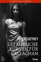Peter Cheyney - GEFÄHRLICHE KURVEN FÜR CALLAGHAN
