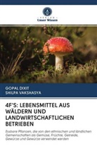 GOPA DIXIT, Gopal Dixit, Shilpa Vakshasya - 4F'S: LEBENSMITTEL AUS WÄLDERN UND LANDWIRTSCHAFTLICHEN BETRIEBEN