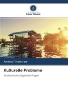 Andrej Tihomirow - Kulturelle Probleme