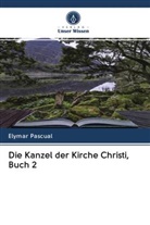Elymar Pascual - Die Kanzel der Kirche Christi, Buch 2