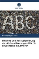 Mounton Njoya Felix - Effizienz und Herausforderung der Alphabetisierungspolitik für Erwachsene in Kamerun