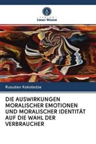 Rusudan Kokoladze - DIE AUSWIRKUNGEN MORALISCHER EMOTIONEN UND MORALISCHER IDENTITÄT AUF DIE WAHL DER VERBRAUCHER