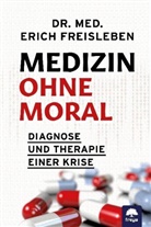 Erich Freisleben, Erich (Dr. med.) Freisleben - Medizin ohne Moral