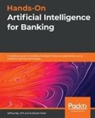 Jeffrey Ng, Mr Jeffrey Ng, Subhash Shah - Hands-On Artificial Intelligence for Banking