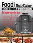 Francis Michael - FOODI MULTI-COOKER COOKBOOK FOR COMPLETE BEGINNERS