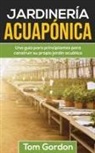 Tom Gordon - JARDINERÍA ACUAPÓNICA