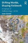 Ossman, Susan Ossman, Ossman Susan - Shifting Worlds, Shaping Fieldwork