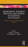 James T. Slaney Lamiell, James Lamiell, James T Lamiell, James T. Lamiell, Kathleen Slaney, Kathleen L Slaney... - Problematic Research Practices and Inertia in Scientific Psychology