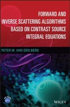 Peter M. van den Berg, Peter M van den Berg, Peter M. van den Berg, Peter M. (Delft University of Techno Van Den Berg, Pm Van Den Berg - Forward and Inverse Scattering Algorithms Based on Contrast Source