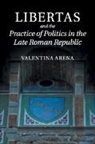 Valentina Arena, Valentina (University College London) Arena, Arena Valentina - Libertas and the Practice of Politics in the Late Roman Republic