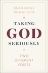 Davies Brian Davies, Brian Davies, Brian (Fordham University Davies, Ruse Michael Ruse, Michael Ruse, Michael (University of Guelph Ruse... - Taking God Seriously
