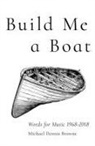 Michael Dennis Browne - Build Me a Boat – Words for Music 1968 – 2018