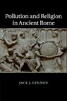 Jack J. Lennon, Jack J. (University College London) Lennon, Lennon Jack J. - Pollution and Religion in Ancient Rome