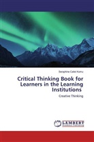 Seraphine Calist Komu - Critical Thinking Book for Learners in the Learning Institutions
